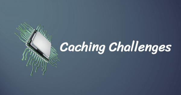 Caching Challenges