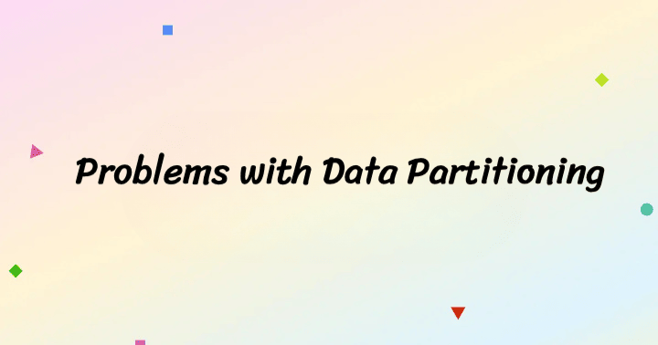 Problems with Data Partitioning